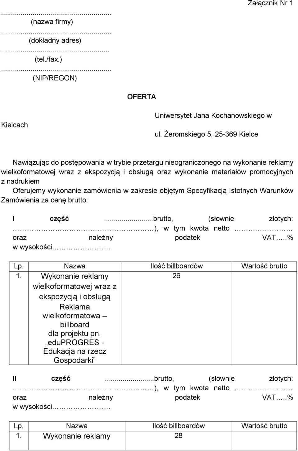 nadrukiem Oferujemy wykonanie zamówienia w zakresie objętym Specyfikacją Istotnych Warunków Zamówienia za cenę brutto: I część...brutto, (słownie złotych: ), w tym kwota netto.
