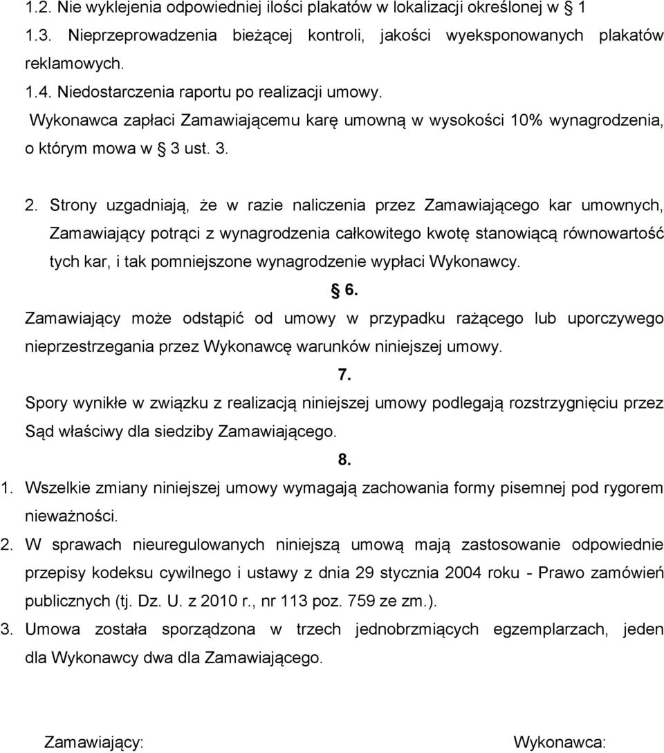 Strony uzgadniają, że w razie naliczenia przez Zamawiającego kar umownych, Zamawiający potrąci z wynagrodzenia całkowitego kwotę stanowiącą równowartość tych kar, i tak pomniejszone wynagrodzenie