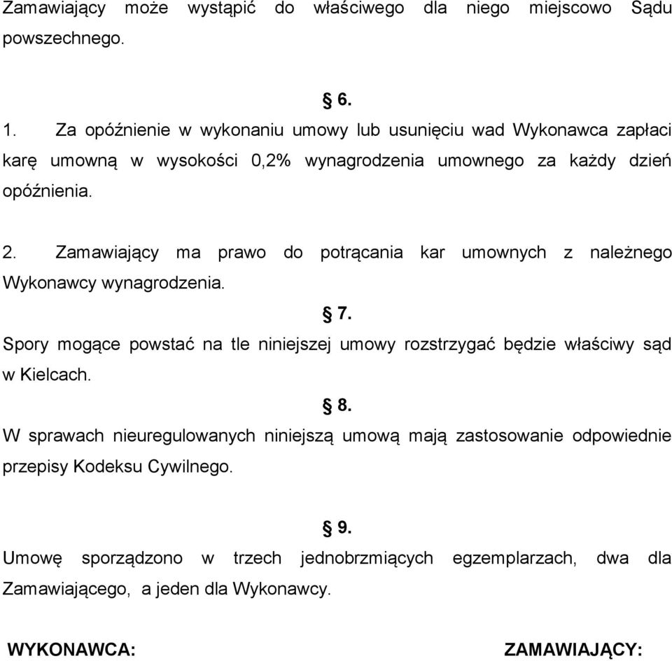 Zamawiający ma prawo do potrącania kar umownych z należnego Wykonawcy wynagrodzenia. 7.