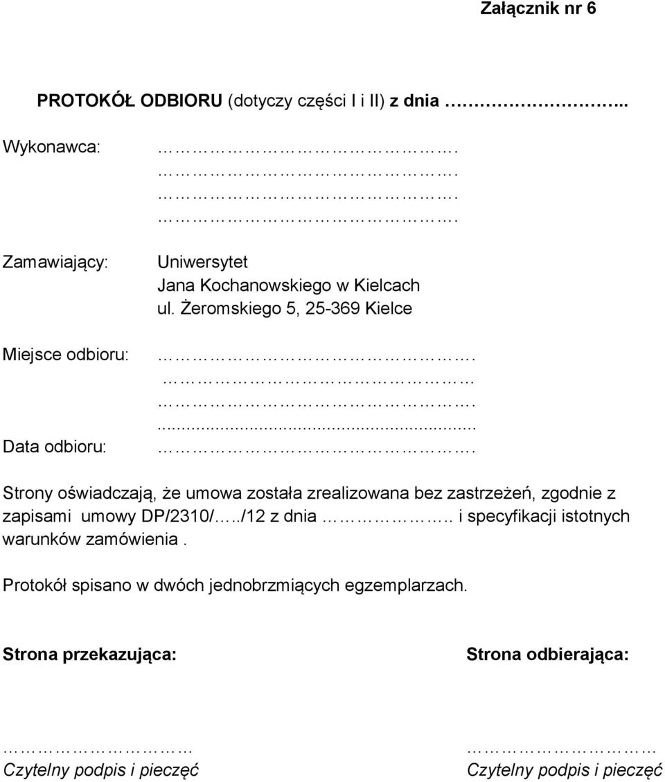 ..... Strony oświadczają, że umowa została zrealizowana bez zastrzeżeń, zgodnie z zapisami umowy DP/2310/../12 z dnia.