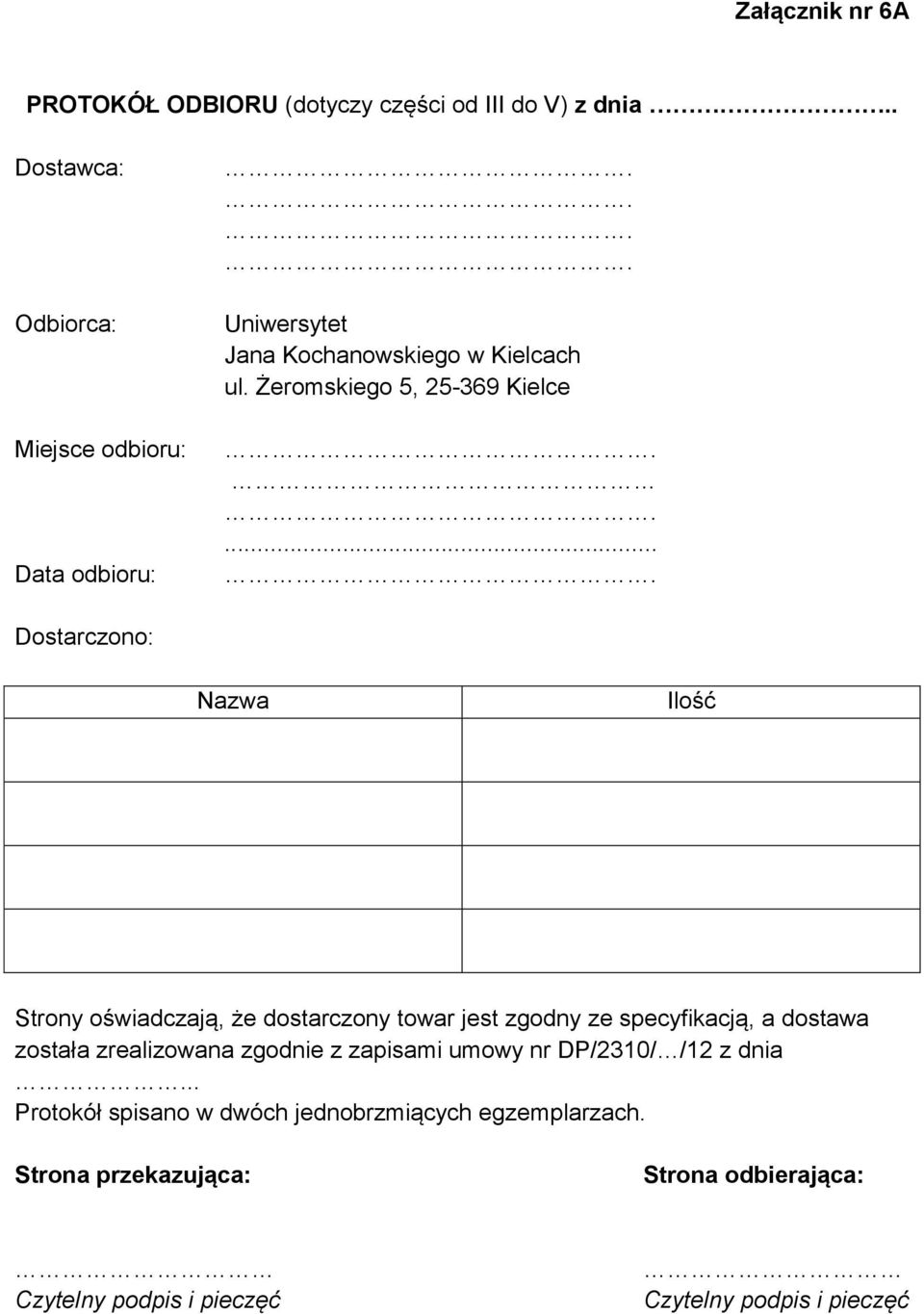 ..... Dostarczono: Nazwa Ilość Strony oświadczają, że dostarczony towar jest zgodny ze specyfikacją, a dostawa została zrealizowana