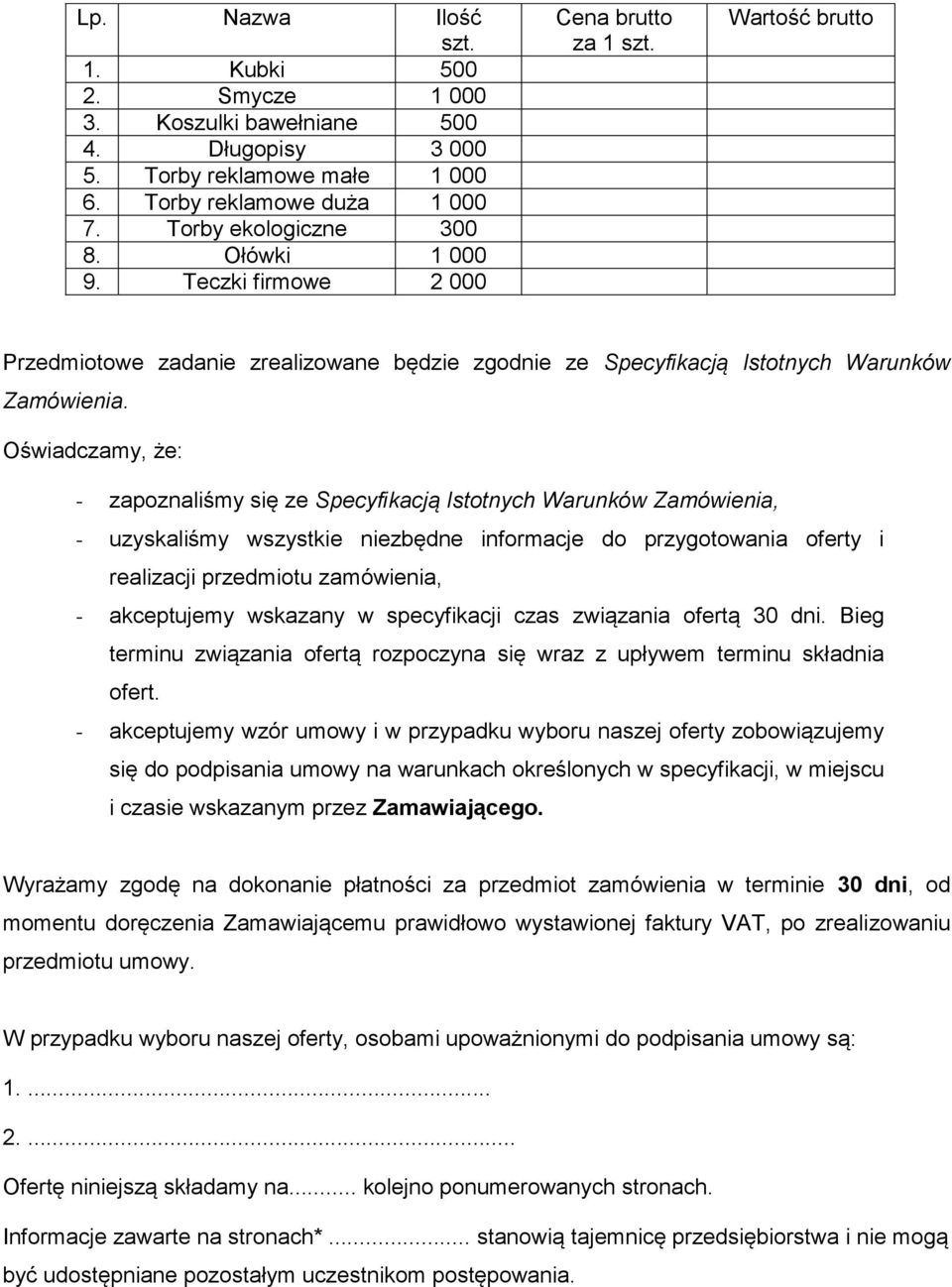 Oświadczamy, że: - zapoznaliśmy się ze Specyfikacją Istotnych Warunków Zamówienia, - uzyskaliśmy wszystkie niezbędne informacje do przygotowania oferty i realizacji przedmiotu zamówienia, -