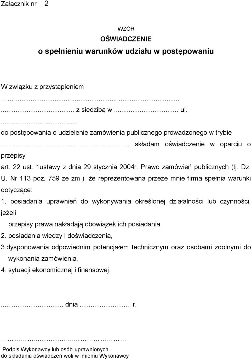 Prawo zamówień publicznych (tj. Dz. U. Nr 113 poz. 759 ze zm.), że reprezentowana przeze mnie firma spełnia warunki dotyczące: 1.
