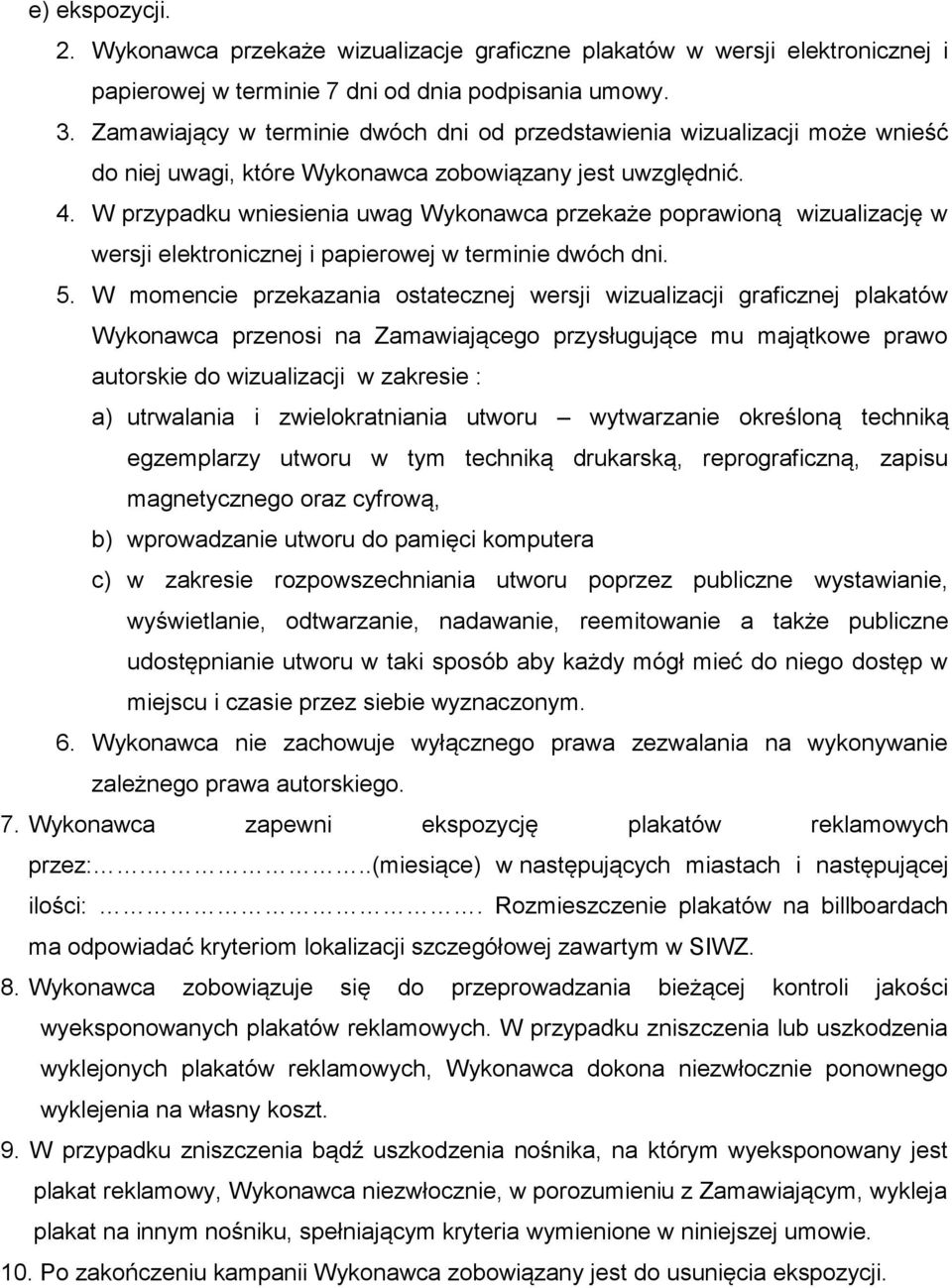 W przypadku wniesienia uwag Wykonawca przekaże poprawioną wizualizację w wersji elektronicznej i papierowej w terminie dwóch dni. 5.