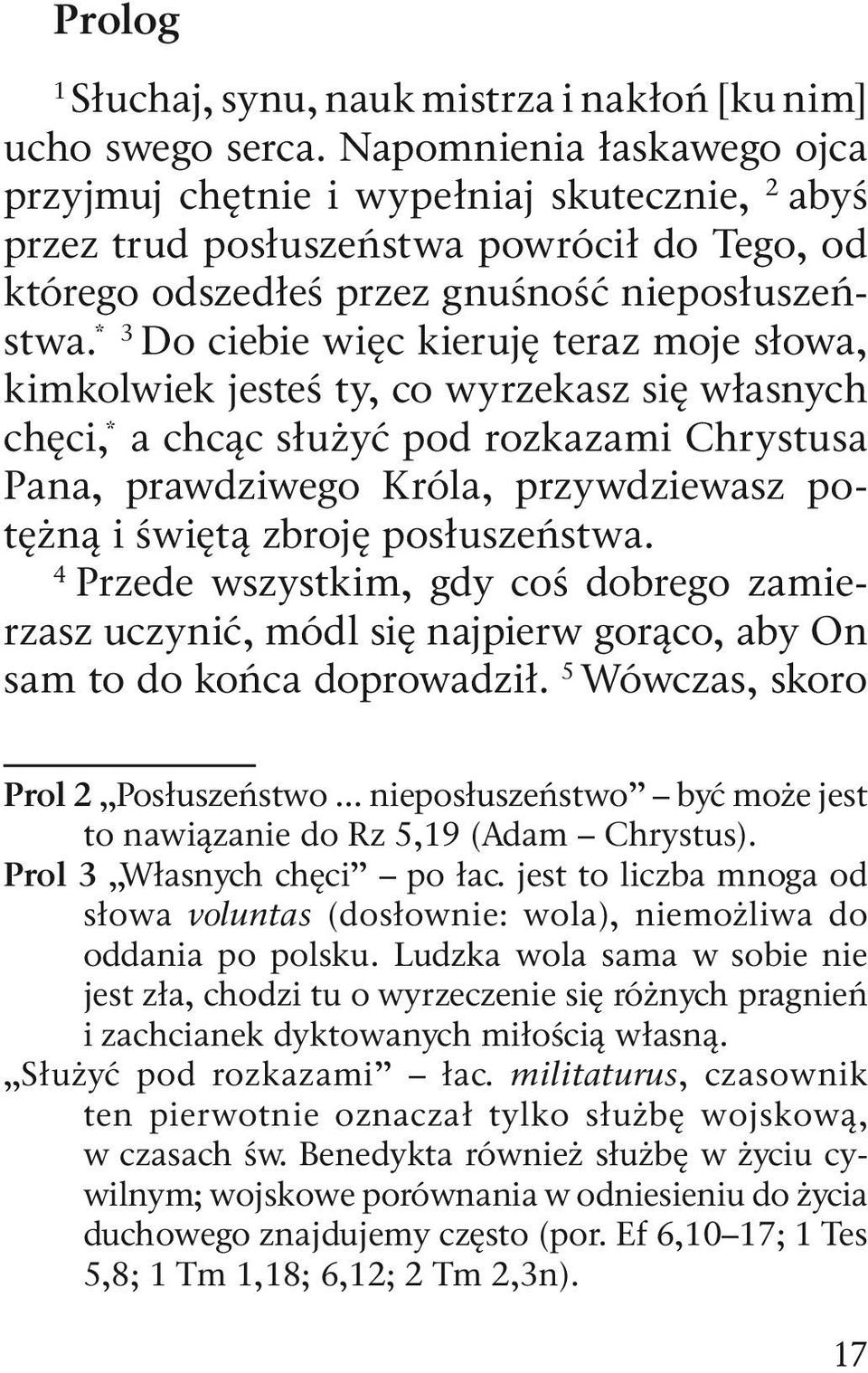 * Do ciebie więc kieruję teraz moje słowa, kimkolwiek jesteś ty, co wyrzekasz się własnych chęci, * chcąc służyć pod rozkazami Chrystusa Pana, prawdziwego Króla, przywdziewasz potężną i świętą zbroję