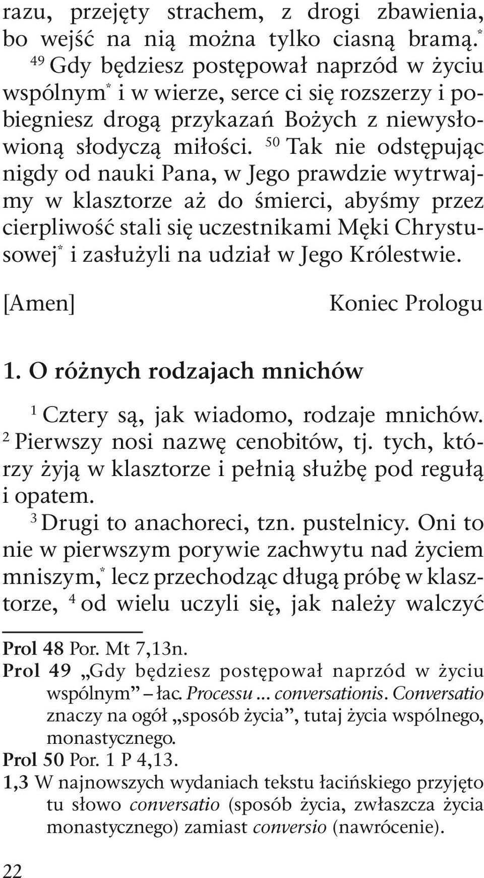 50 Tak nie odstępując nigdy od nauki Pana, w Jego prawdzie wytrwajmy w klasztorze aż do śmierci, abyśmy przez cierpliwość stali się uczestnikami Męki Chrystusowej * zasłużyli na udział w Jego