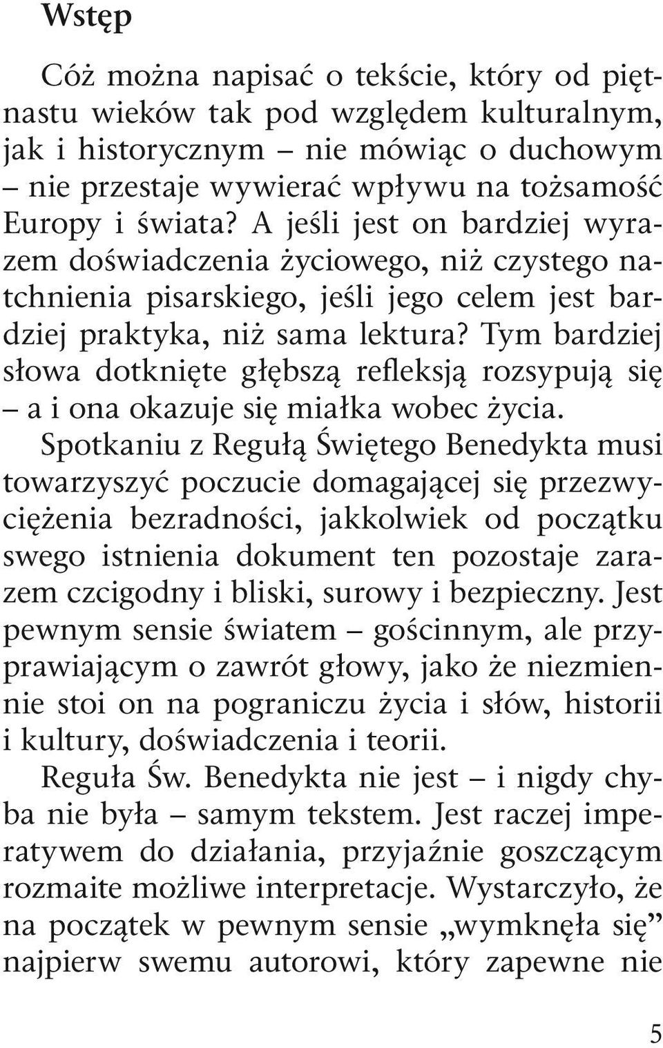 Tym bardziej słowa dotknięte głębszą refleksją rozsypują się a i ona okazuje się miałka wobec życia.