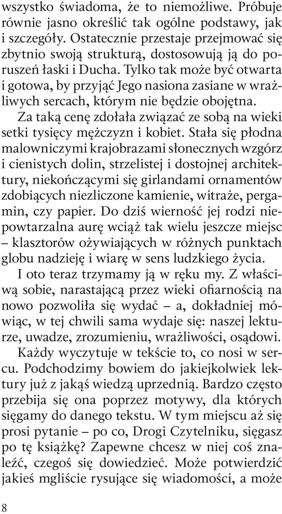 Tylko tak może być otwarta i gotowa, by przyjąć Jego nasiona zasiane w wrażliwych sercach, którym nie będzie obojętna. Za taką cenę zdołała związać ze sobą na wieki setki tysięcy mężczyzn i kobiet.