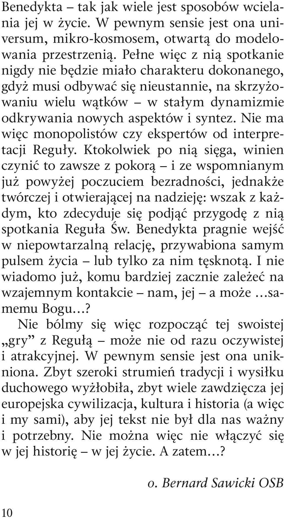 Nie ma więc monopolistów czy ekspertów od interpretacji Reguły.