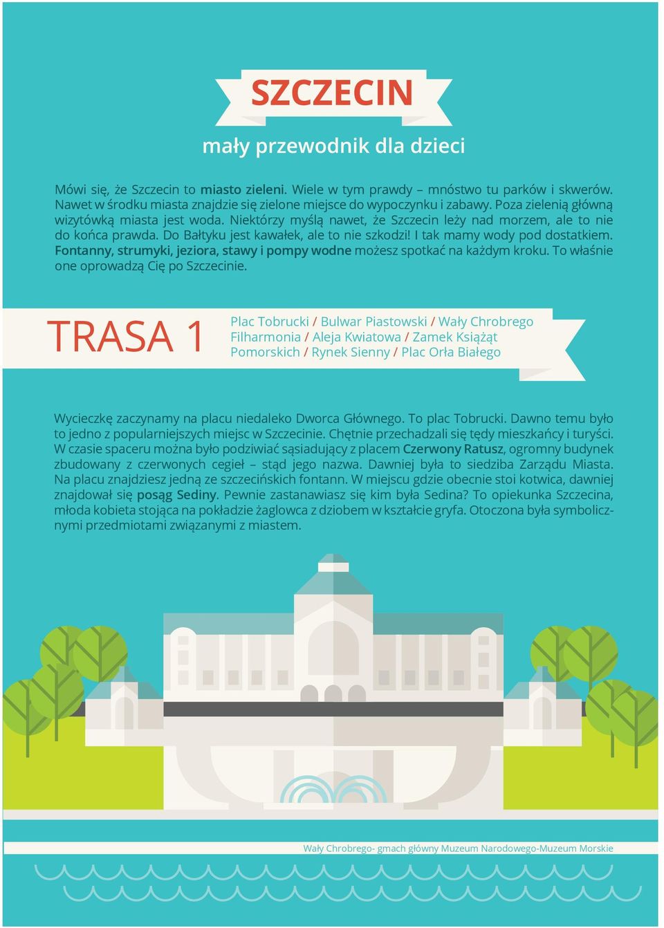 T włśn ne prwdzą Cię p Szczecin. TRASA 1 Plc Tbrucki / Bulwr Pistwi / ły Chrbreg Filhrmni / Alej Kwitw / Zmek Książąt Pmrich / Rynek Snny / Plc Orł Biłeg ycczkę zczynmy n plcu ndlek Dwrc Główneg.