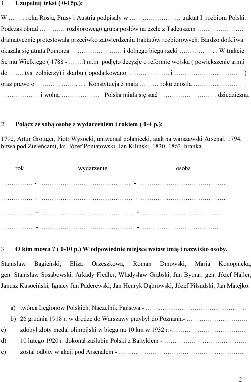 podjęto decyzje o reformie wojska ( powiększenie armii do. tys. żołnierzy) i skarbu ( opodatkowano.. i ) oraz prawo o... Konstytucja 3 maja roku znosiła. i wolną. Polska miała się stać dziedziczną. 2.