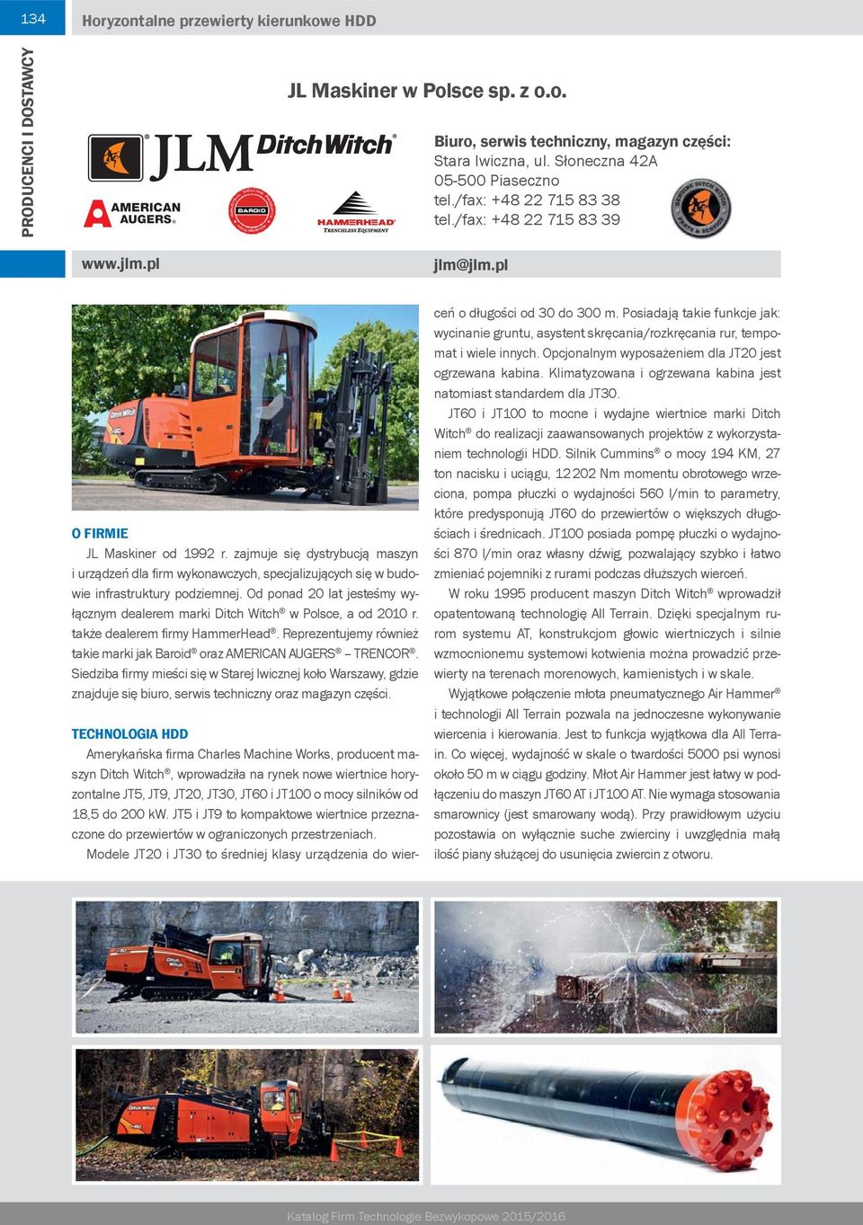 Siedziba firmy mieści się w Starej Iwicznej koło Warszawy, gdzie znajduje się biuro, serwis techniczny oraz magazyn części.