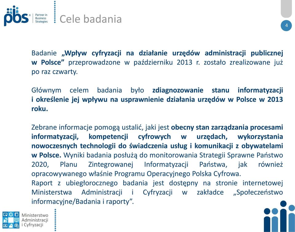 Zebrane informacje pomogą ustalić, jaki jest obecny stan zarządzania procesami informatyzacji, kompetencji cyfrowych w urzędach, wykorzystania nowoczesnych technologii do świadczenia usług i