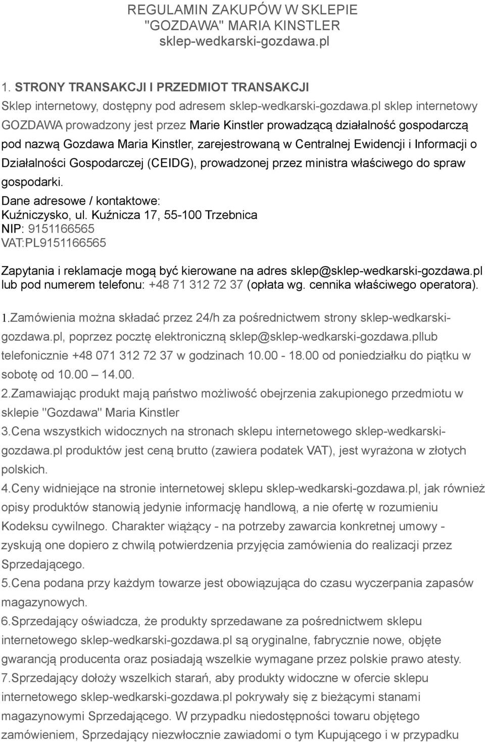 Działalności Gospodarczej (CEIDG), prowadzonej przez ministra właściwego do spraw gospodarki. Dane adresowe / kontaktowe: Kuźniczysko, ul.