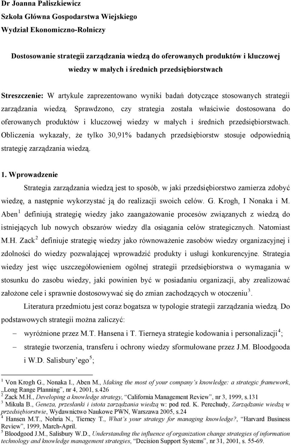Sprawdzono, czy strategia została właściwie dostosowana do oferowanych produktów i kluczowej wiedzy w małych i średnich przedsiębiorstwach.