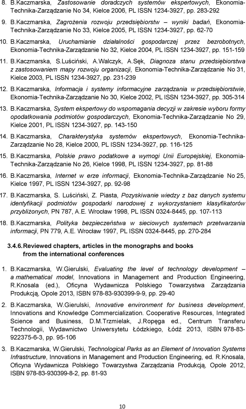 Walczyk, A.Sęk, Diagnoza stanu przedsiębiorstwa z zastosowaniem mapy rozwoju organizacji, Ekonomia-Technika-Zarządzanie No 31, Kielce 2003, PL ISSN 1234-3927, pp. 231-239 12. B.