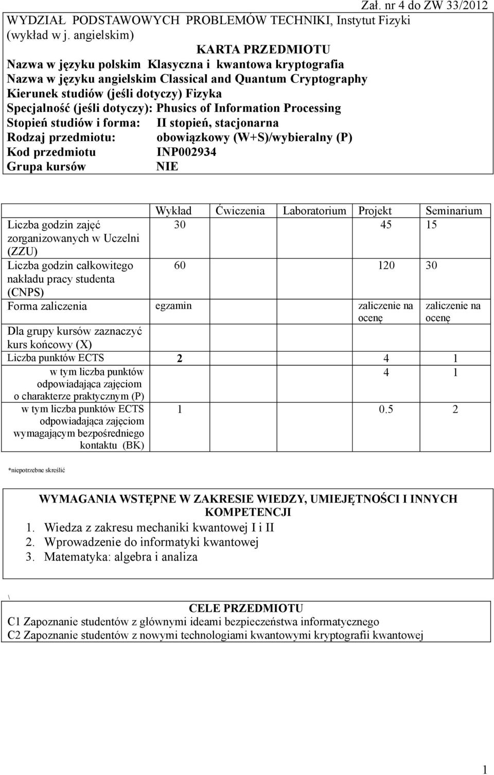 (jeśli dotyczy): Phusics of Information Processing Stopień studiów i forma: II stopień, stacjonarna Rodzaj przedmiotu: obowiązkowy (W+S)/wybieralny (P) Kod przedmiotu INP00934 Grupa kursów NIE zajęć