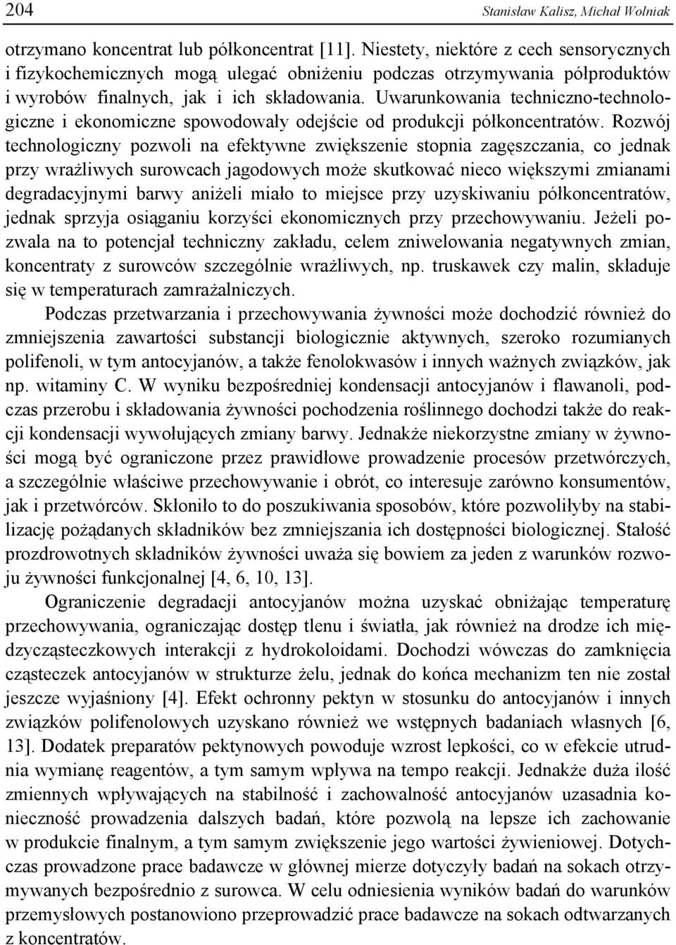 Uwarunkowania techniczno-technologiczne i ekonomiczne spowodowały odejście od produkcji półkoncentratów.