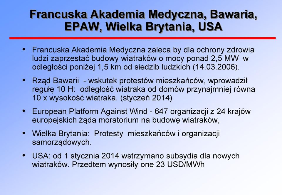 Rząd Bawarii - wskutek protestów mieszkańców, wprowadził regułę 10 H: odległość wiatraka od domów przynajmniej równa 10 x wysokość wiatraka.