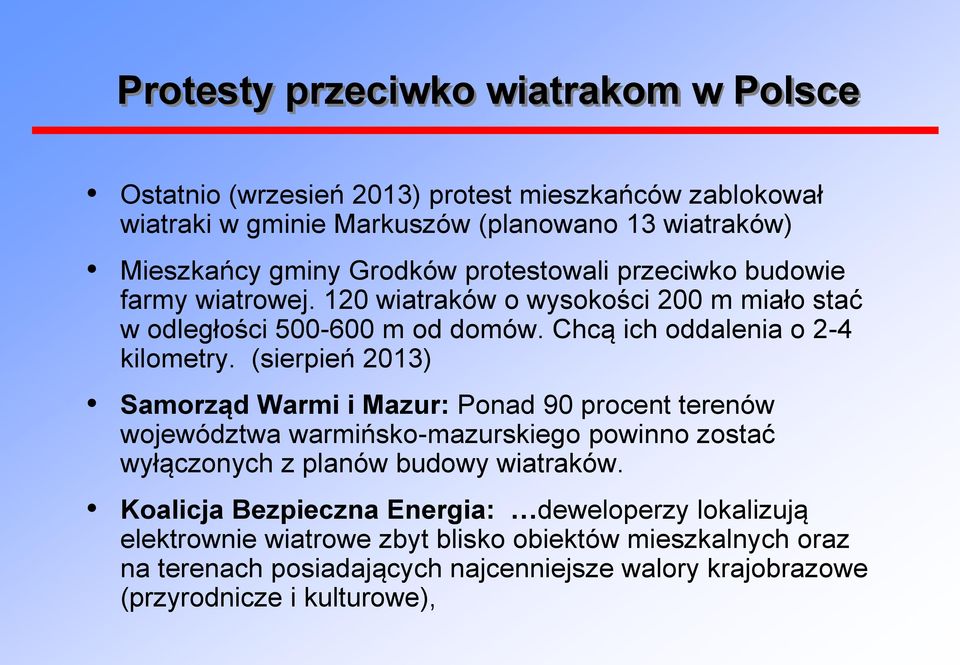(sierpień 2013) Samorząd Warmi i Mazur: Ponad 90 procent terenów województwa warmińsko-mazurskiego powinno zostać wyłączonych z planów budowy wiatraków.