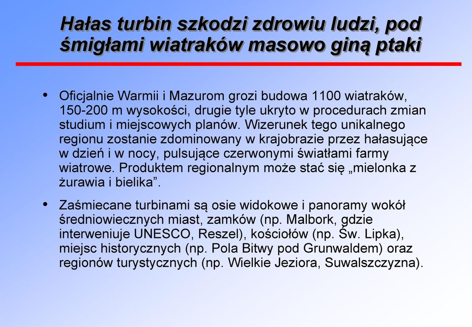 Wizerunek tego unikalnego regionu zostanie zdominowany w krajobrazie przez hałasujące w dzień i w nocy, pulsujące czerwonymi światłami farmy wiatrowe.