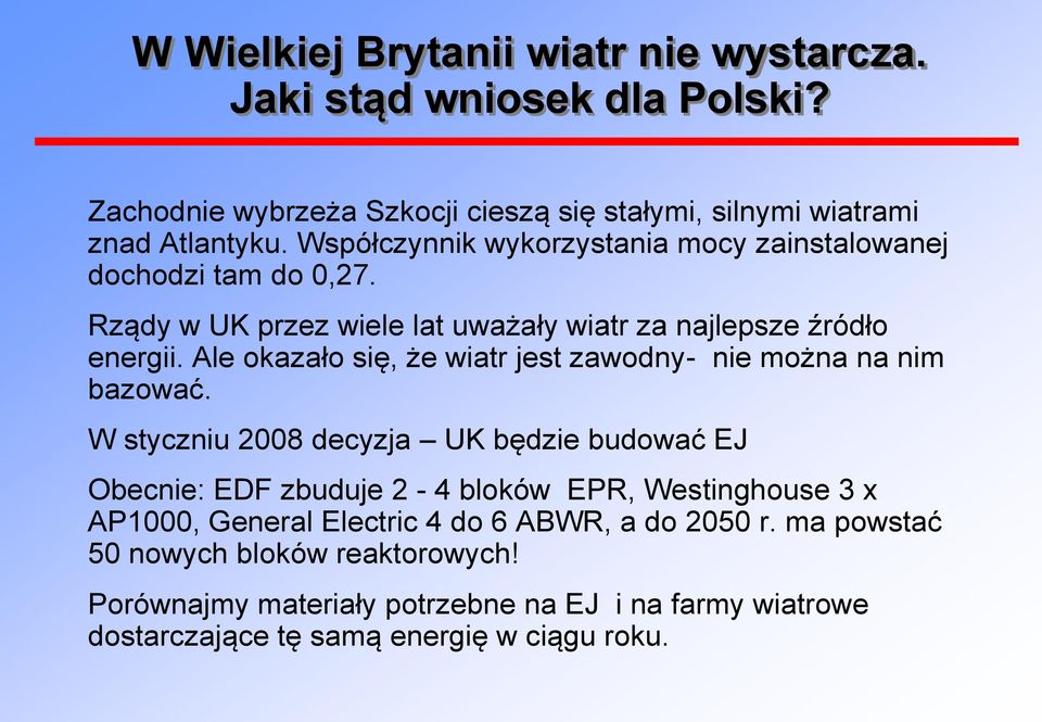 Ale okazało się, że wiatr jest zawodny- nie można na nim bazować.