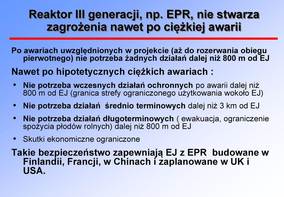 m od EJ Nawet po hipotetycznych ciężkich awariach : Nie potrzeba wczesnych działań ochronnych po awarii dalej niż 800 m od EJ (granica strefy ograniczonego użytkowania