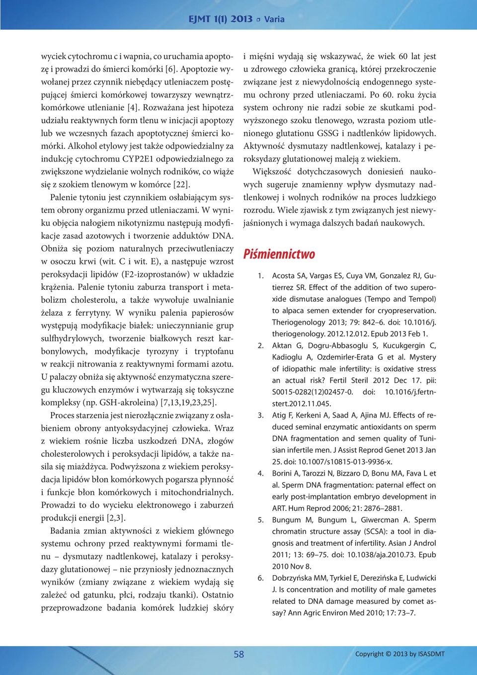 Rozważana jest hipoteza udziału reaktywnych form tlenu w inicjacji apoptozy lub we wczesnych fazach apoptotycznej śmierci komórki.