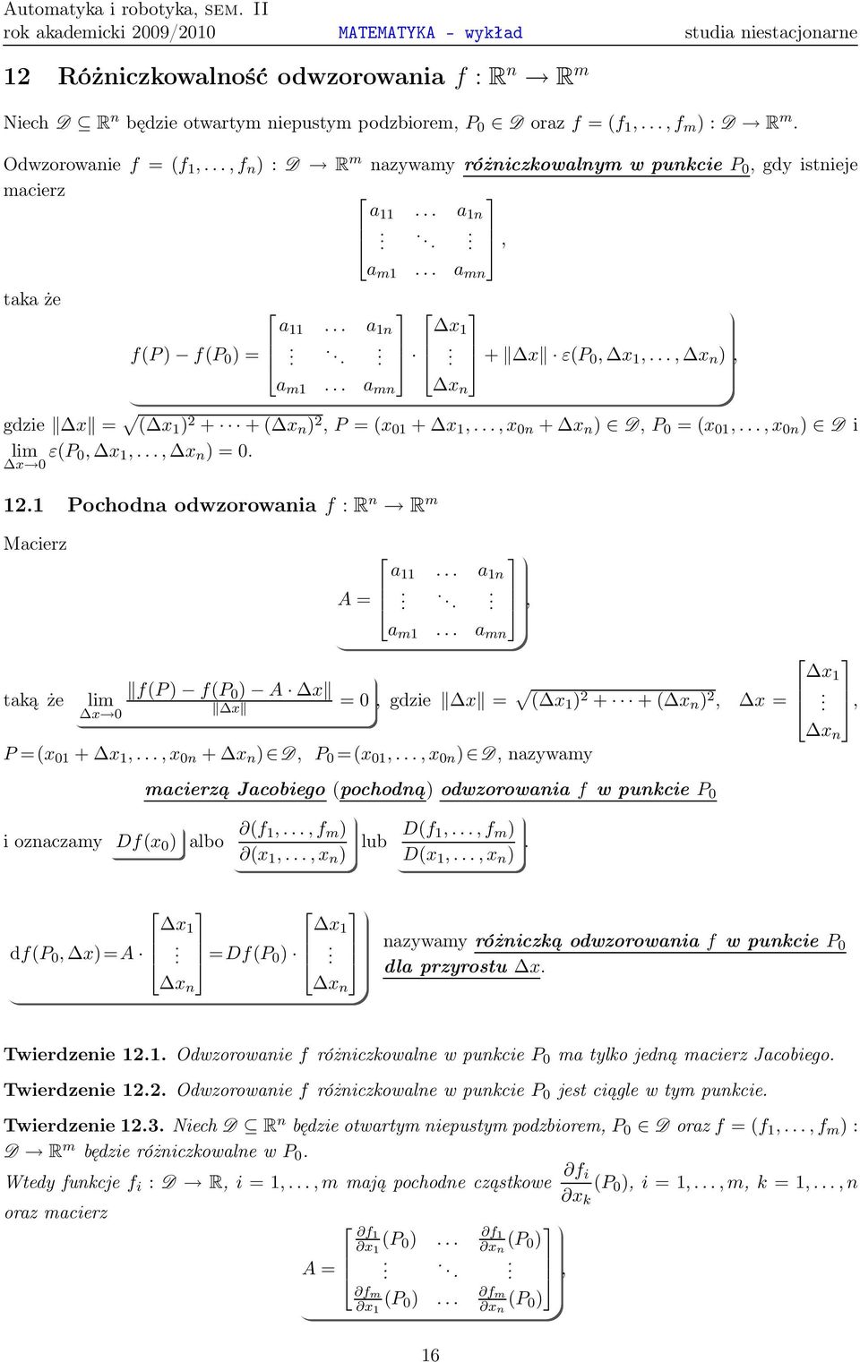 n ) 2,P=( 01 + 1,, 0n + n ) D,P 0 =( 01,, 0n ) D i lim 0 ε(p 0, 1,, n )=0 121 Pochodna odworowaniaf: R n R m Macier a 11 a 1n A=, a m1 a mn f(p) f(p taką że lim 0 ) A 0 =0, gdie = 1 ( 1 ) 2 + +( n )