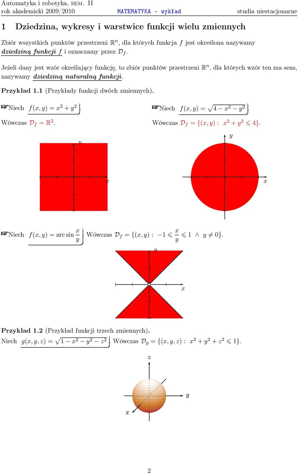 prestreni R n, dla którch wór ten ma sens, nawam diediną naturalną funkcji Prkład 11 (Prkład funkcji dwóch miennch) Niech f(,)= 2 + 2 Niech f(,)= 4 2 2 WówcasD