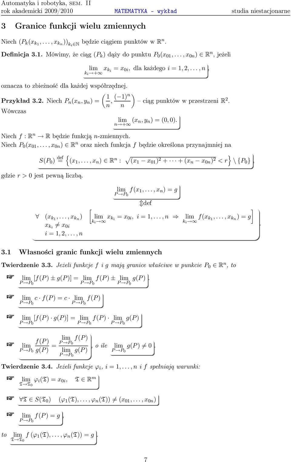 w prestreni R 2 n Wówcas lim ( n, n )=(0,0) n + Niechf: R n R będie funkcjąn-miennch NiechP 0 ( 01,, 0n ) R n ora niech funkcjaf będie określona prnajmniej na S(P 0 ) def = gdier>0 jest pewną licbą {