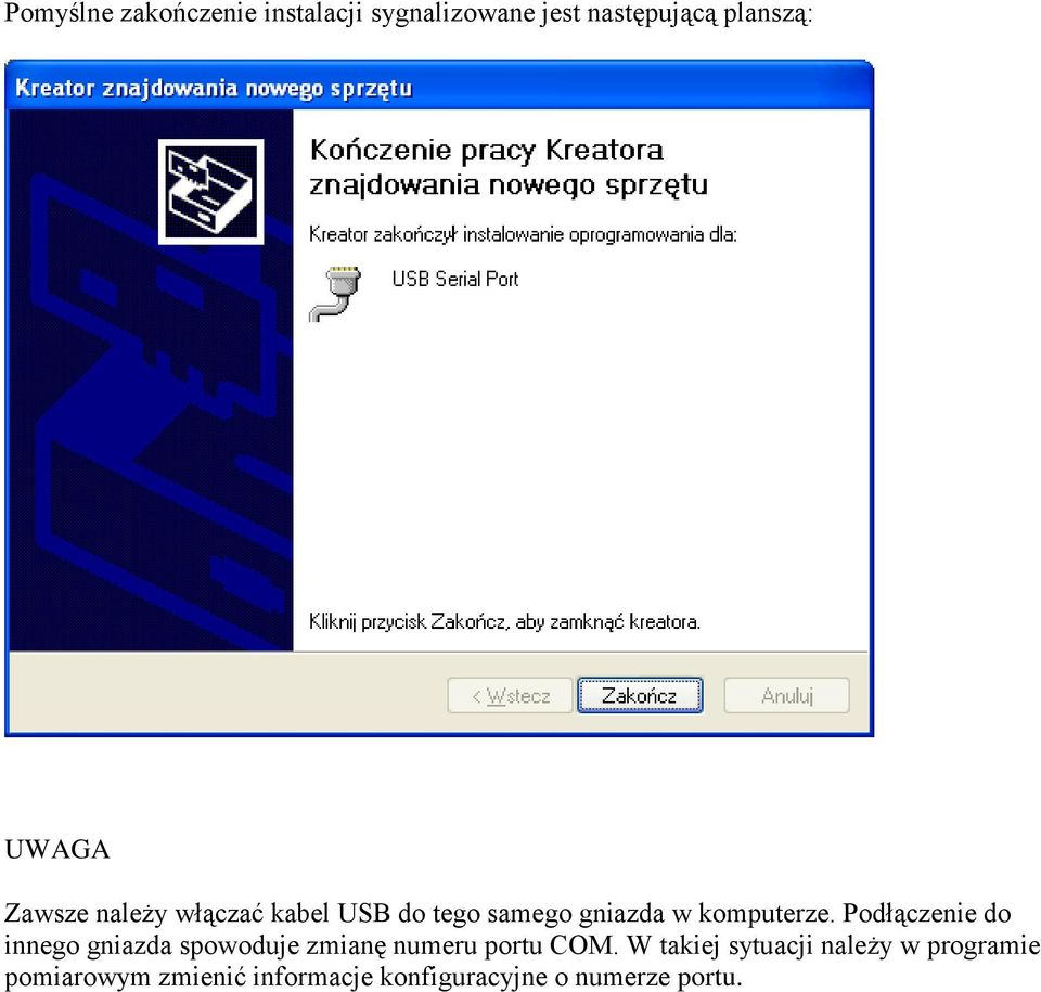 Podłączenie do innego gniazda spowoduje zmianę numeru portu COM.