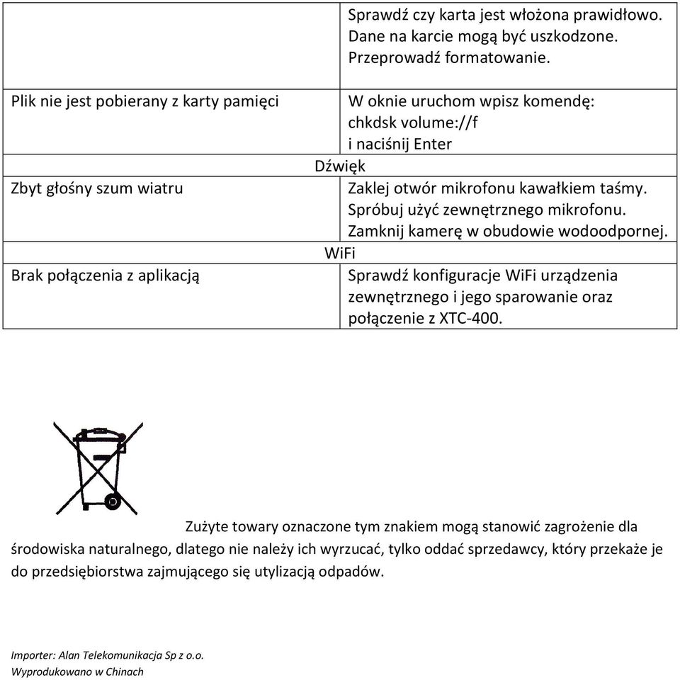 kawałkiem taśmy. Spróbuj użyć zewnętrznego mikrofonu. Zamknij kamerę w obudowie wodoodpornej. Sprawdź konfiguracje WiFi urządzenia zewnętrznego i jego sparowanie oraz połączenie z XTC-400.