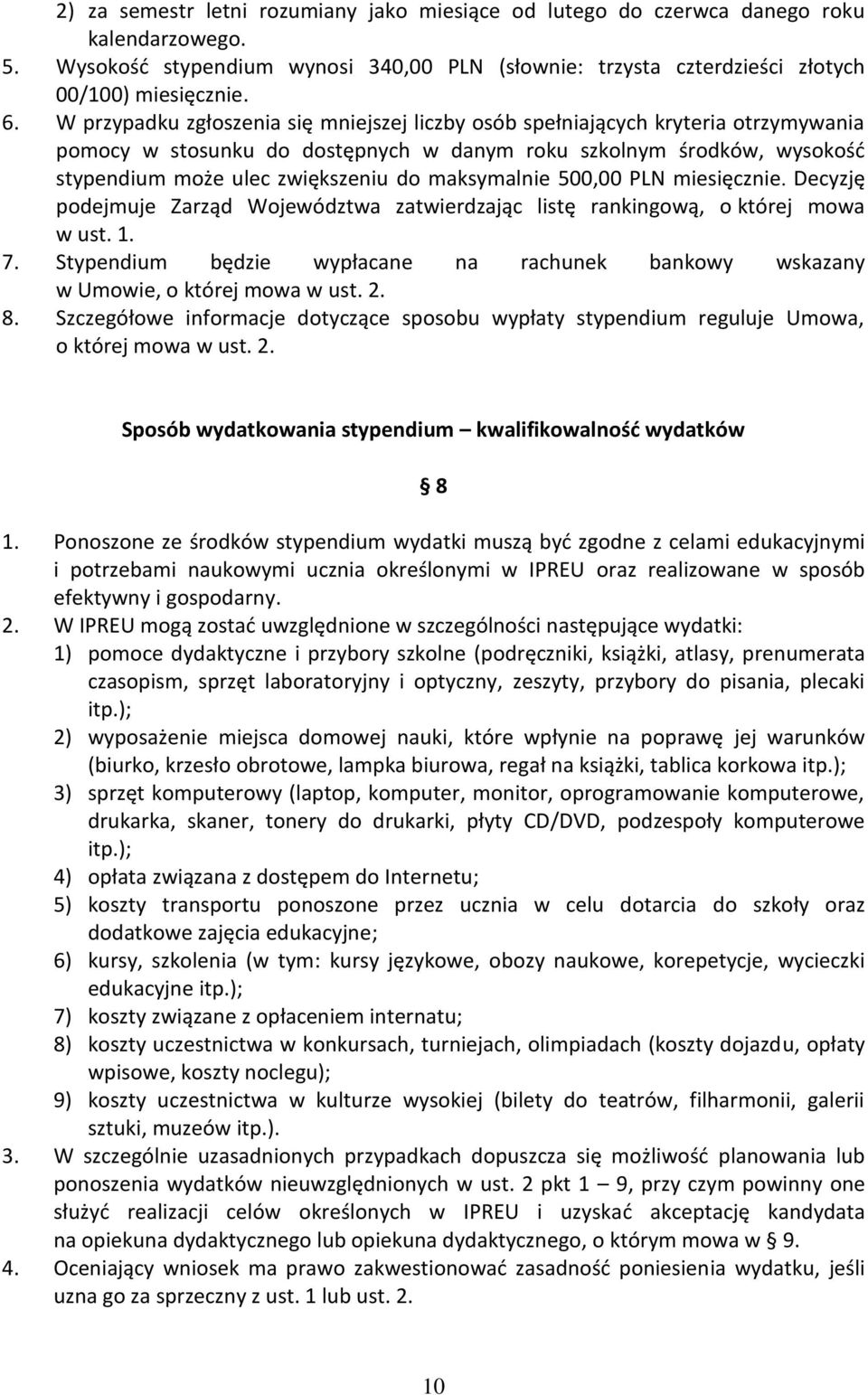maksymalnie 500,00 PLN miesięcznie. Decyzję podejmuje Zarząd Województwa zatwierdzając listę rankingową, o której mowa w ust. 1. 7.