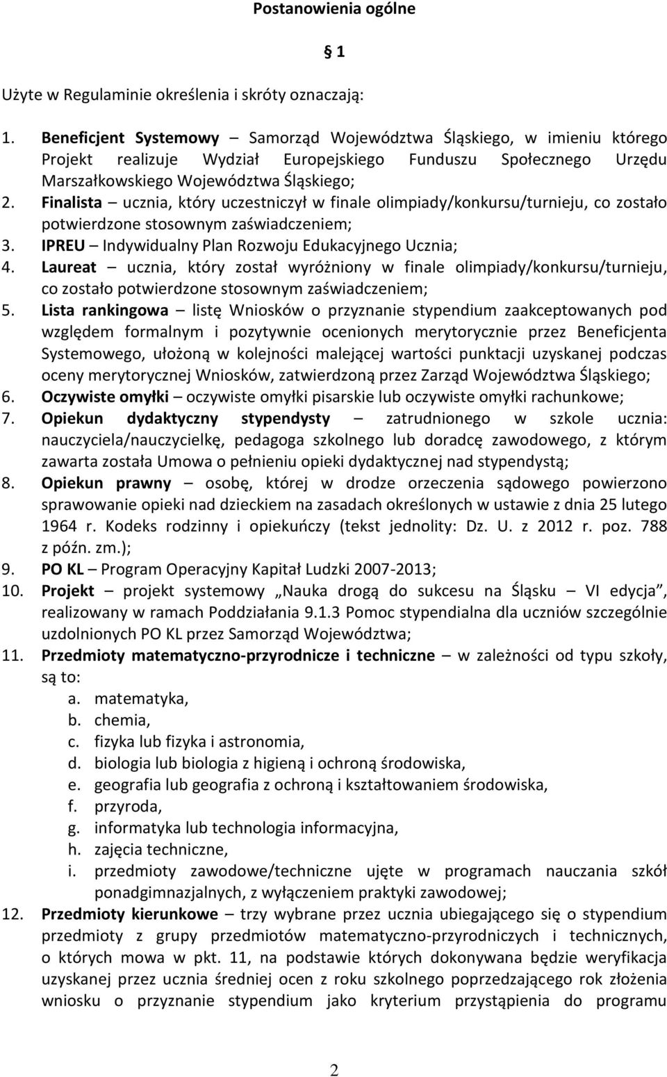 Finalista ucznia, który uczestniczył w finale olimpiady/konkursu/turnieju, co zostało potwierdzone stosownym zaświadczeniem; 3. IPREU Indywidualny Plan Rozwoju Edukacyjnego Ucznia; 4.