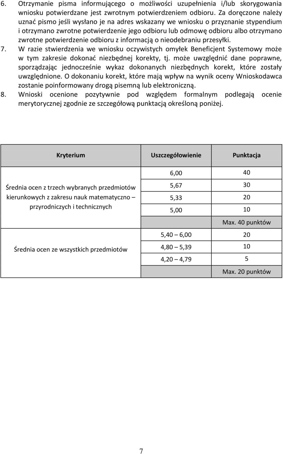 potwierdzenie odbioru z informacją o nieodebraniu przesyłki. 7. W razie stwierdzenia we wniosku oczywistych omyłek Beneficjent Systemowy może w tym zakresie dokonać niezbędnej korekty, tj.
