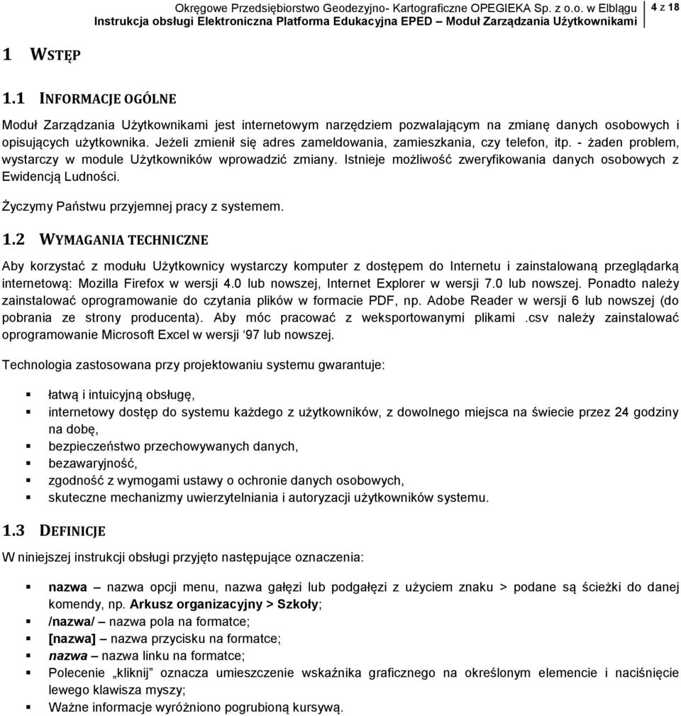 Istnieje możliwość zweryfikowania danych osobowych z Ewidencją Ludności. Życzymy Państwu przyjemnej pracy z systemem. 1.