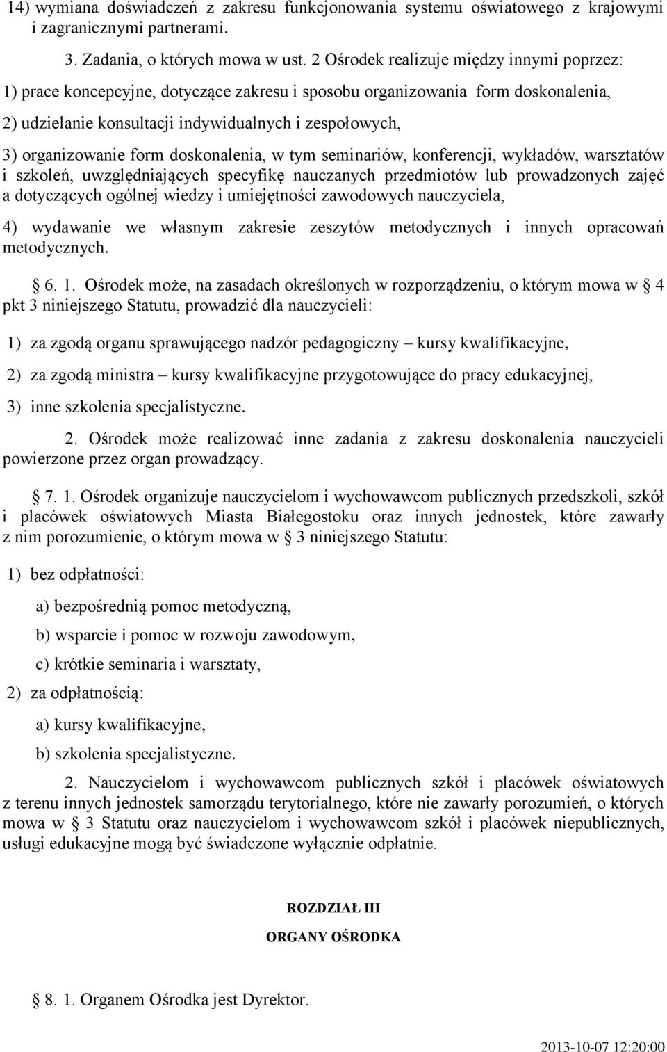 form doskonalenia, w tym seminariów, konferencji, wykładów, warsztatów i szkoleń, uwzględniających specyfikę nauczanych przedmiotów lub prowadzonych zajęć a dotyczących ogólnej wiedzy i umiejętności