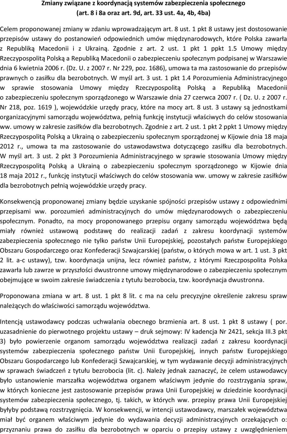 5 Umowy między Rzeczypospolitą Polską a Republiką Macedonii o zabezpieczeniu społecznym podpisanej w Warszawie dnia 6 kwietnia 2006 r. (Dz. U. z 2007 r. Nr 229, poz.