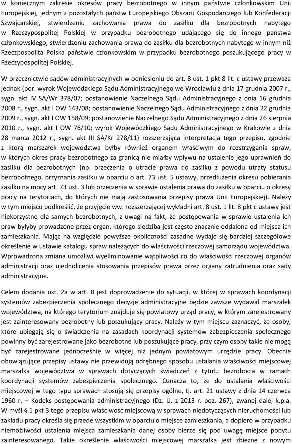 do zasiłku dla bezrobotnych nabytego w innym niż Rzeczpospolita Polska państwie członkowskim w przypadku bezrobotnego poszukującego pracy w Rzeczypospolitej Polskiej.