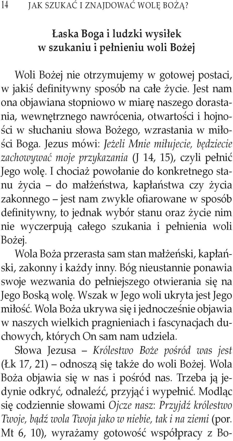 Jezus mówi: Jeżeli Mnie miłujecie, będziecie zachowywać moje przykazania (J 14, 15), czyli pełnić Jego wolę.