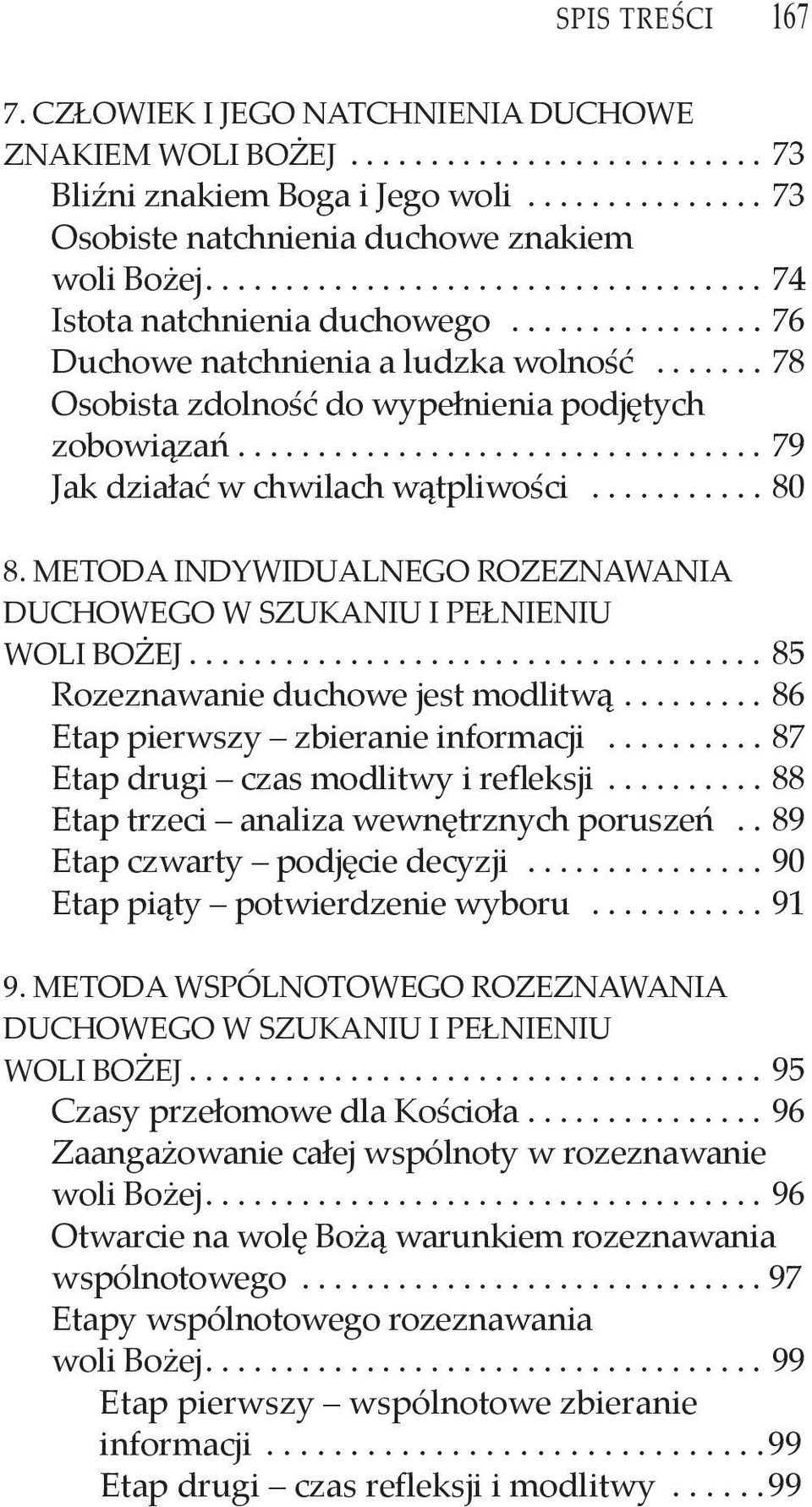 METODA INDYWIDUALNEGO ROZEZNAWANIA DUCHOWEGO W SZUKANIU I PEłNIENIU WOLI BOŻEJ...85 Rozeznawanie duchowe jest modlitwą...86 Etap pierwszy zbieranie informacji... 87 Etap drugi czas modlitwy i refleksji.