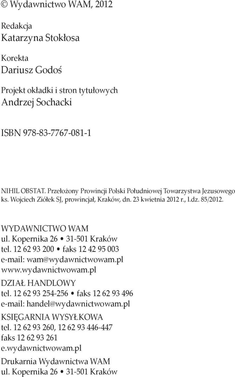 Kopernika 26 31-501 Kraków tel. 12 62 93 200 faks 12 42 95 003 e-mail: wam@wydawnictwowam.pl www.wydawnictwowam.pl DZIAł HANDLOWY tel.