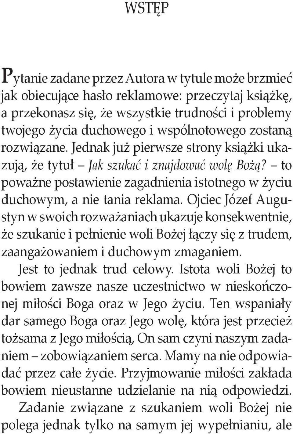 Ojciec Józef Augustyn w swoich rozważaniach ukazuje konsekwentnie, że szukanie i pełnienie woli Bożej łączy się z trudem, zaangażowaniem i duchowym zmaganiem. Jest to jednak trud celowy.