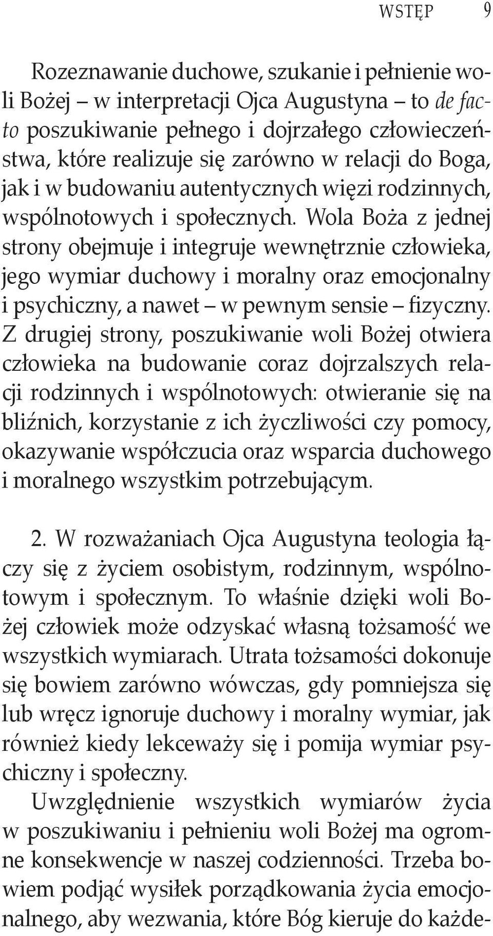 Wola Boża z jednej strony obejmuje i integruje wewnętrznie człowieka, jego wymiar duchowy i moralny oraz emocjonalny i psychiczny, a nawet w pewnym sensie fizyczny.