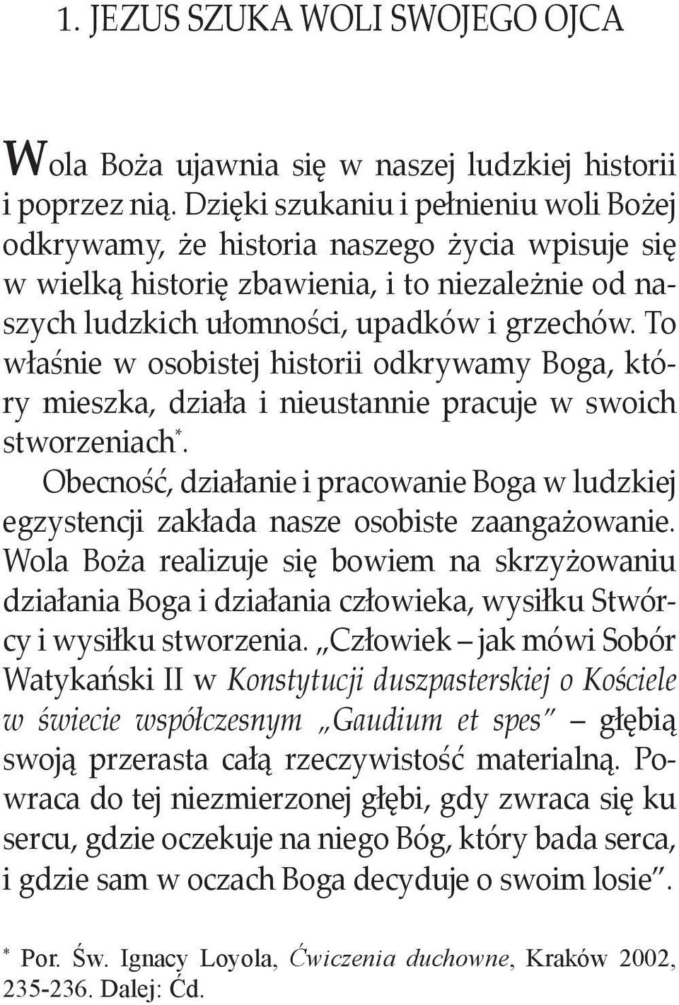 To właśnie w osobistej historii odkrywamy Boga, który mieszka, działa i nieustannie pracuje w swoich stworzeniach *.