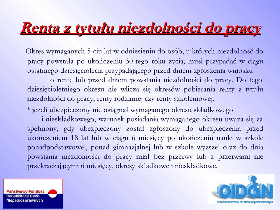 Do tego dziesięcioletniego okresu nie wlicza się okresów pobierania renty z tytułu niezdolności do pracy, renty rodzinnej czy renty szkoleniowej.