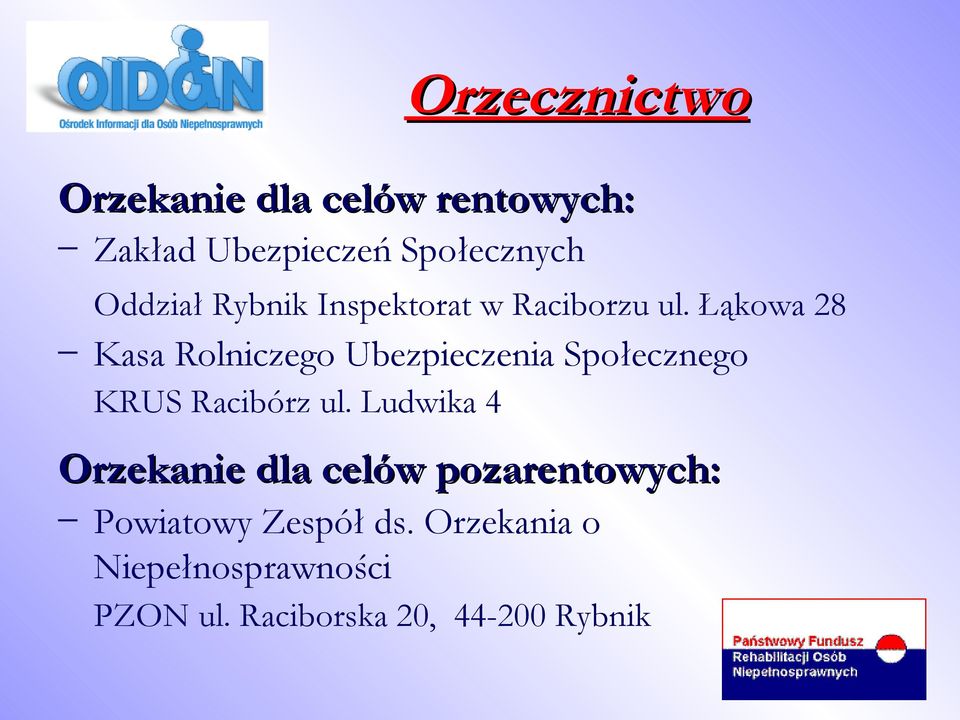 Łąkowa 28 Kasa Rolniczego Ubezpieczenia Społecznego KRUS Racibórz ul.