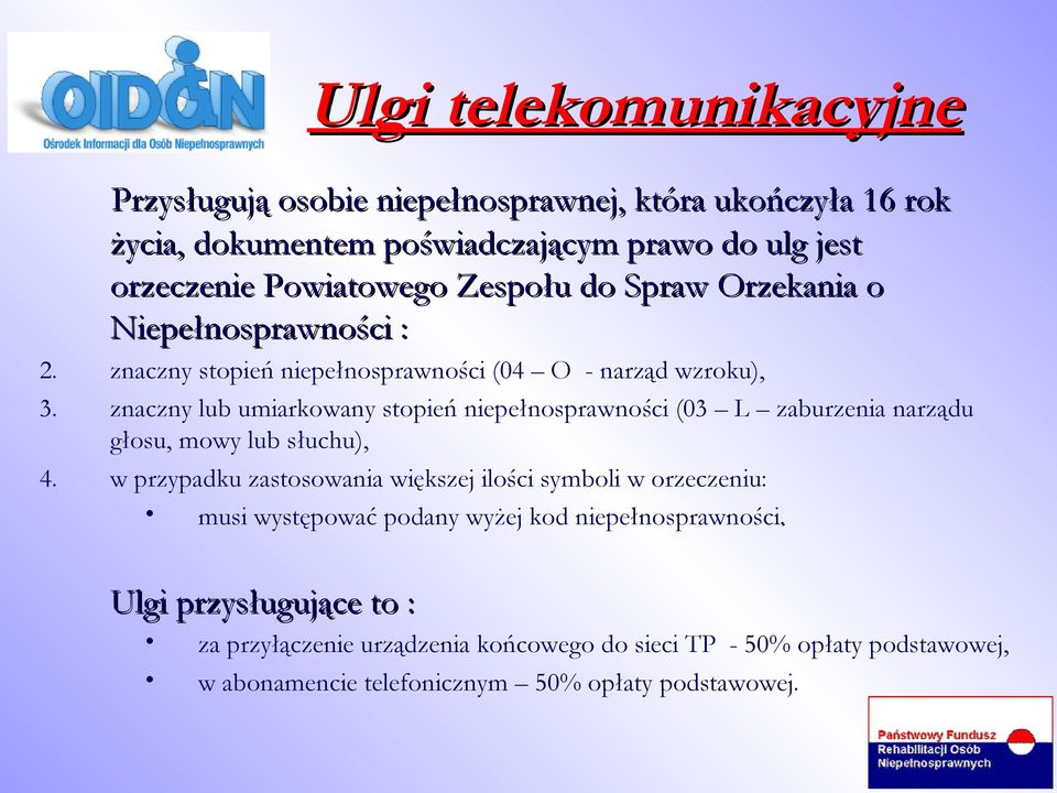 znaczny lub umiarkowany stopień niepełnosprawności (03 L zaburzenia narządu głosu, mowy lub słuchu), 4.