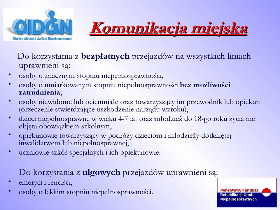 dzieci niepełnosprawne w wieku 4-7 lat oraz młodzież do 18-go roku życia nie objęta obowiązkiem szkolnym, opiekunowie towarzyszący w podróży dzieciom i młodzieży dotkniętej